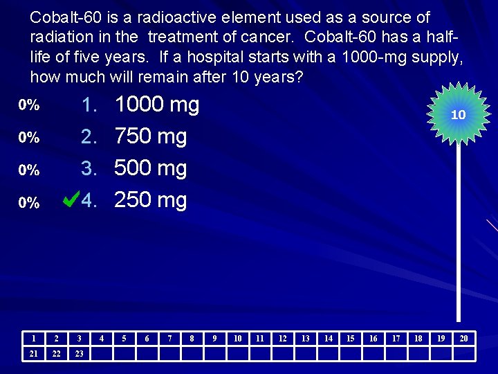 Cobalt-60 is a radioactive element used as a source of radiation in the treatment