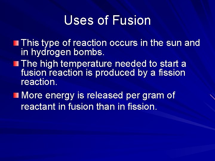 Uses of Fusion This type of reaction occurs in the sun and in hydrogen
