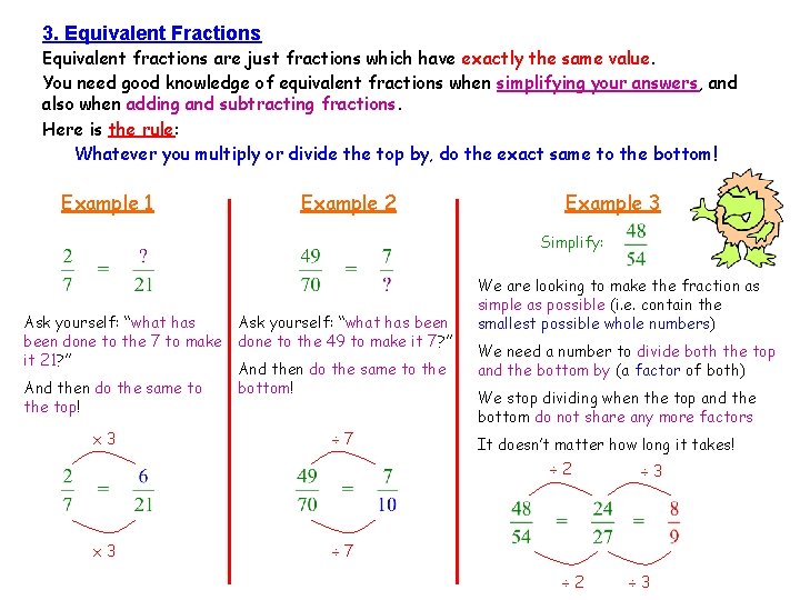 3. Equivalent Fractions Equivalent fractions are just fractions which have exactly the same value. 3. Equivalent Fractions Equivalent fractions are just fractions which have exactly the same value.