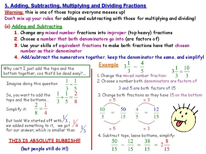 5. Adding, Subtracting, Multiplying and Dividing Fractions Warning: this is one of those topics 5. Adding, Subtracting, Multiplying and Dividing Fractions Warning: this is one of those topics