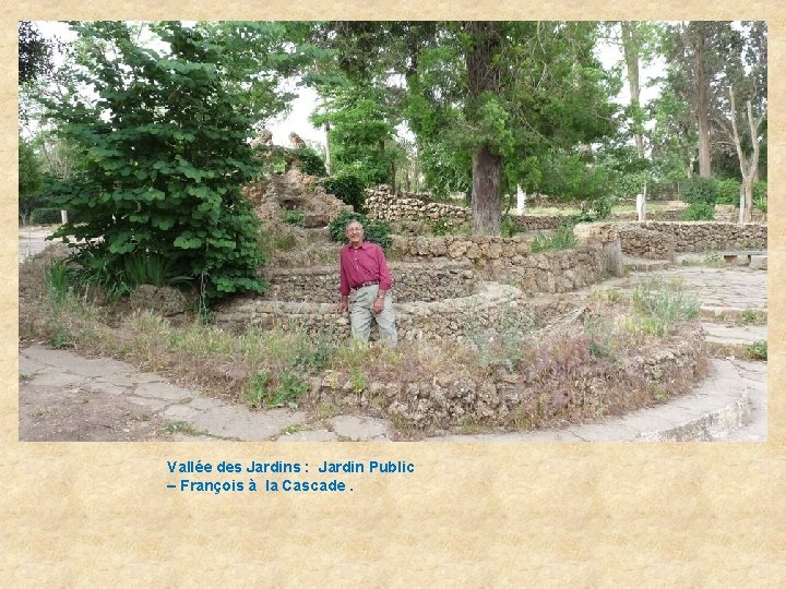 Vallée des Jardins : Jardin Public – François à la Cascade. 