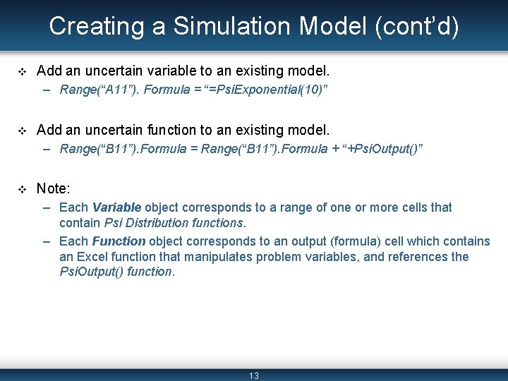 Creating a Simulation Model (cont’d) v Add an uncertain variable to an existing model.