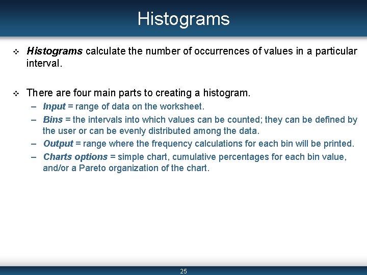 Histograms v Histograms calculate the number of occurrences of values in a particular interval.
