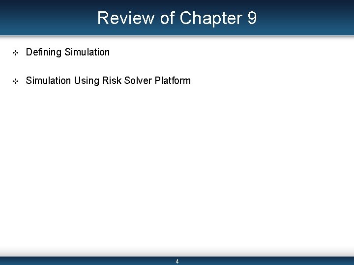 Review of Chapter 9 v Defining Simulation v Simulation Using Risk Solver Platform 4
