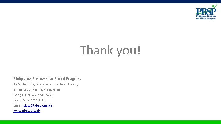 Thank you! Philippine Business for Social Progress PSDC Building, Magallanes cor Real Streets, Intramuros,