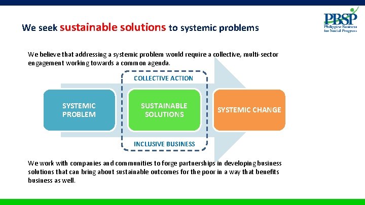 We seek sustainable solutions to systemic problems We believe that addressing a systemic problem