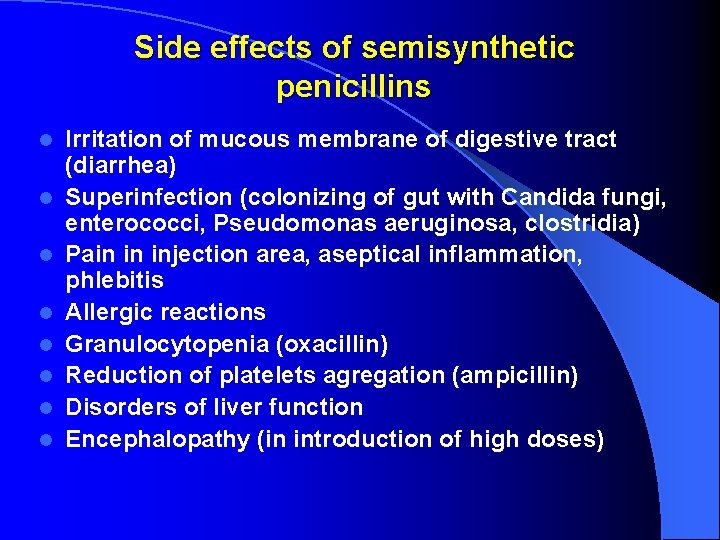 Side effects of semisynthetic penicillins l l l l Irritation of mucous membrane of