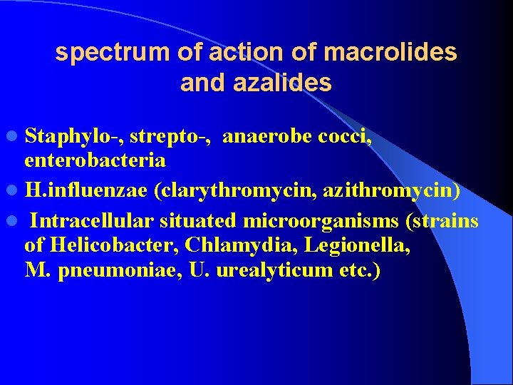 spectrum of action of macrolides and azalides l Staphylo-, strepto-, anaerobe cocci, enterobacteria l