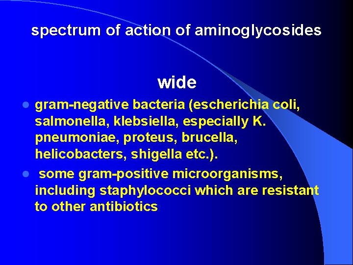 spectrum of action of aminoglycosides wide gram-negative bacteria (escherichia coli, salmonella, klebsiella, especially K.