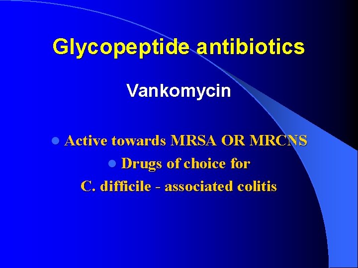 Glycopeptide antibiotics Vankomycin l Active towards МRSA OR MRCNS l Drugs of choice for