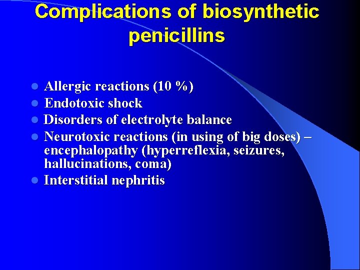 Complications of biosynthetic penicillins Allergic reactions (10 %) Endotoxic shock Disorders of electrolyte balance