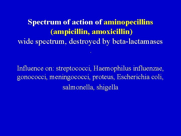 Spectrum of action of aminopecillins (ampicillin, amoxicillin) wide spectrum, destroyed by beta-lactamases. Influence on: