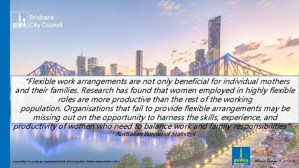 Brisbane City Council “Flexible work arrangements are not only beneficial for individual mothers and