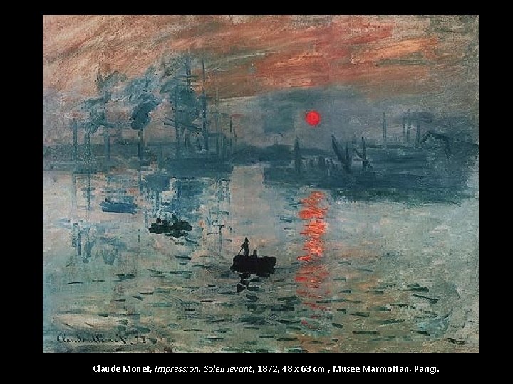 Claude Monet, Impression. Soleil levant, 1872, 48 x 63 cm. , Musee Marmottan, Parigi.