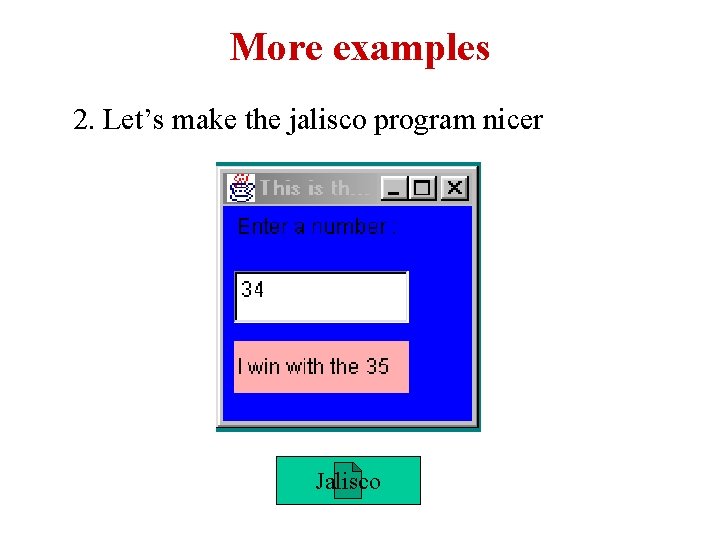 More examples 2. Let’s make the jalisco program nicer Jalisco 