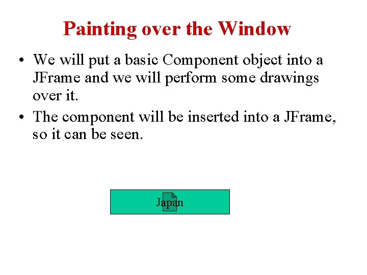 Painting over the Window • We will put a basic Component object into a