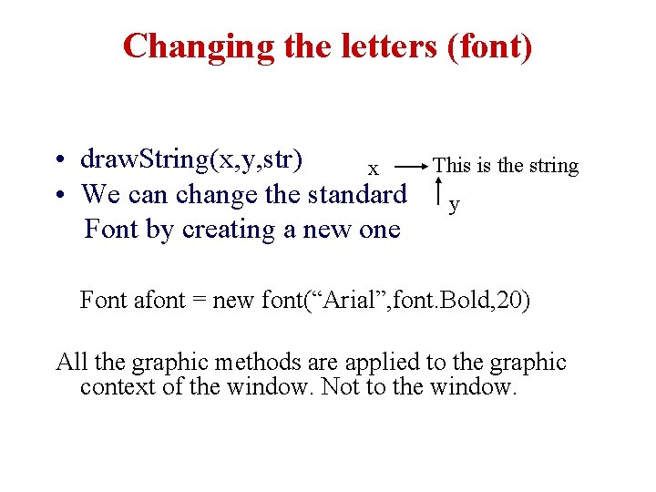 Changing the letters (font) • draw. String(x, y, str) x • We can change