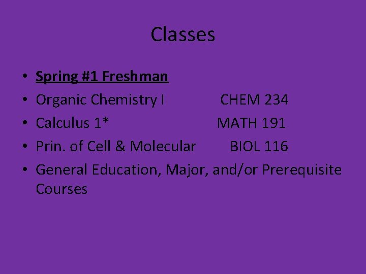 Classes • • • Spring #1 Freshman Organic Chemistry I CHEM 234 Calculus 1*