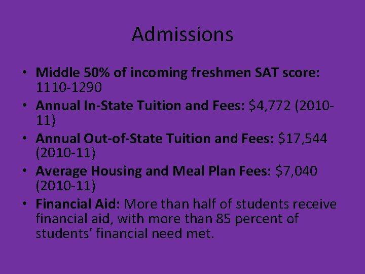 Admissions • Middle 50% of incoming freshmen SAT score: 1110 -1290 • Annual In-State