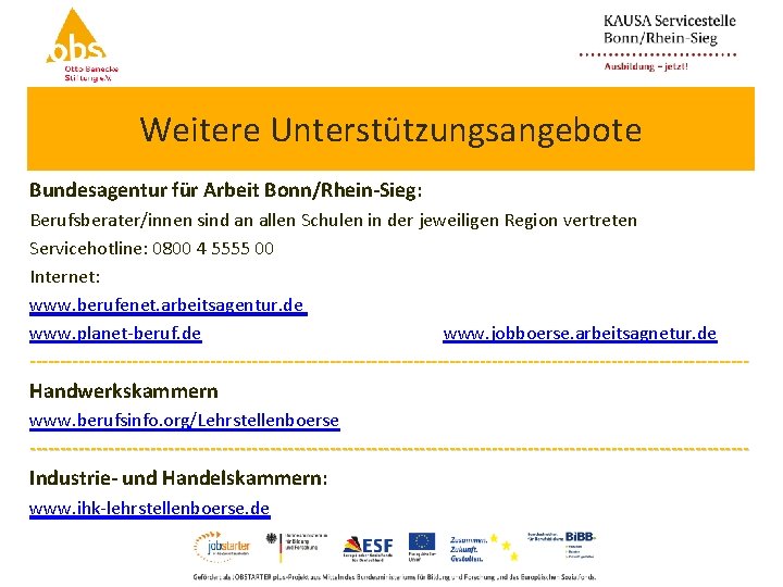 Weitere Unterstützungsangebote Bundesagentur für Arbeit Bonn/Rhein-Sieg: Berufsberater/innen sind an allen Schulen in der jeweiligen