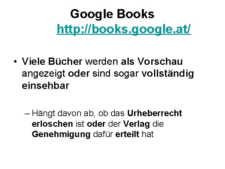 Google Books http: //books. google. at/ • Viele Bücher werden als Vorschau angezeigt oder