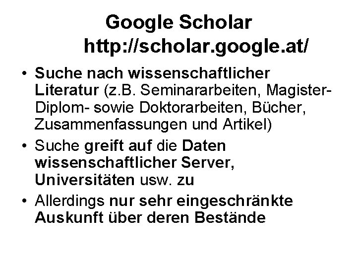 Google Scholar http: //scholar. google. at/ • Suche nach wissenschaftlicher Literatur (z. B. Seminararbeiten,