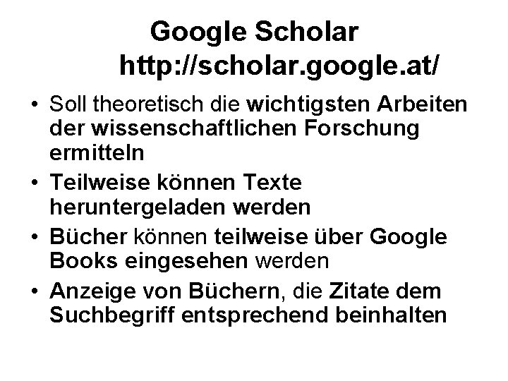 Google Scholar http: //scholar. google. at/ • Soll theoretisch die wichtigsten Arbeiten der wissenschaftlichen