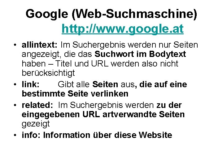 Google (Web-Suchmaschine) http: //www. google. at • allintext: Im Suchergebnis werden nur Seiten angezeigt,