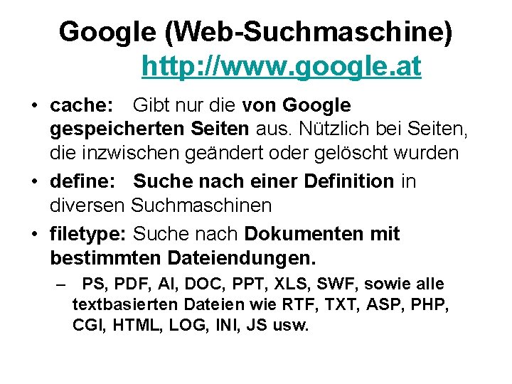 Google (Web-Suchmaschine) http: //www. google. at • cache: Gibt nur die von Google gespeicherten