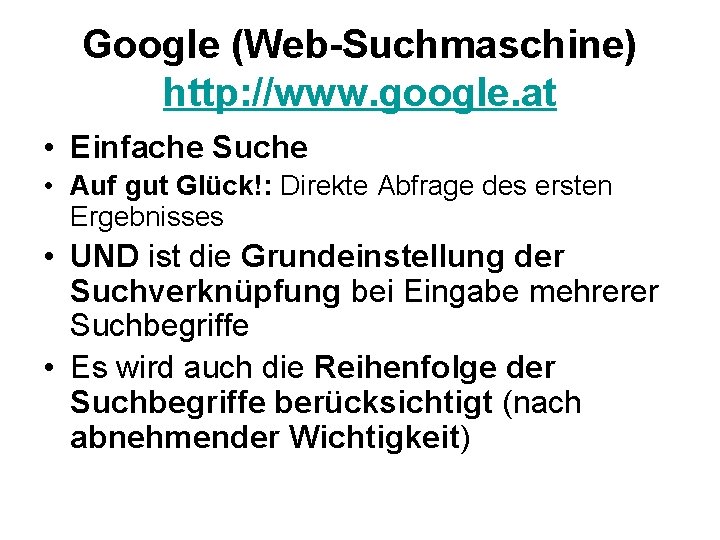 Google (Web-Suchmaschine) http: //www. google. at • Einfache Suche • Auf gut Glück!: Direkte
