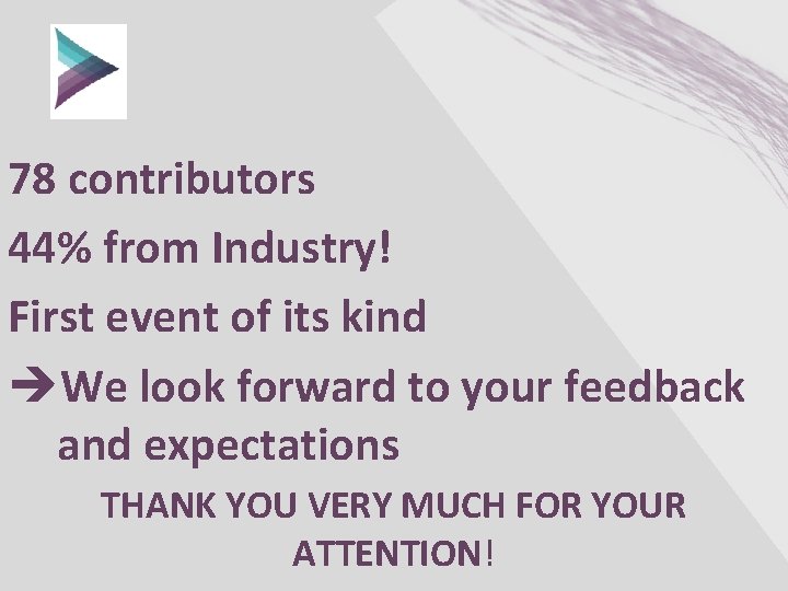78 contributors 44% from Industry! First event of its kind èWe look forward to