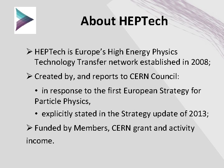 About HEPTech Ø HEPTech is Europe’s High Energy Physics Technology Transfer network established in