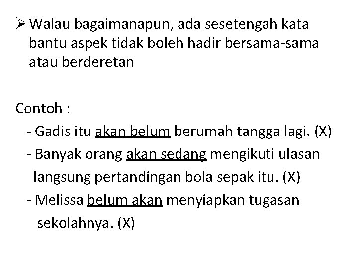  Walau bagaimanapun, ada sesetengah kata bantu aspek tidak boleh hadir bersama-sama atau berderetan