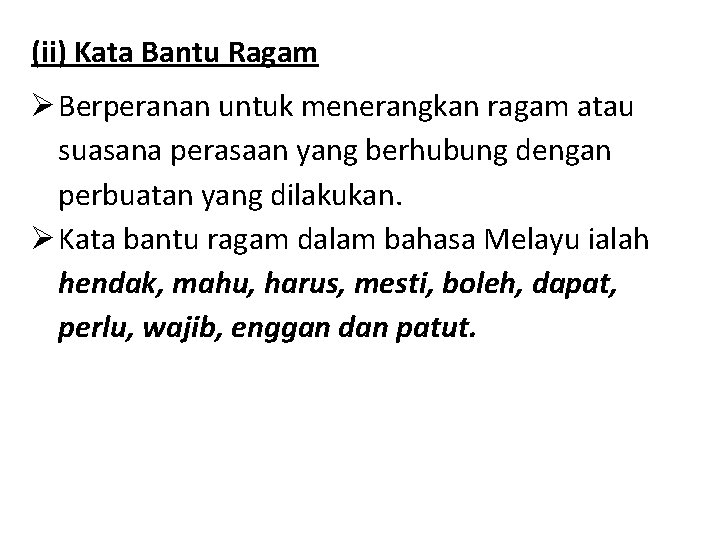 (ii) Kata Bantu Ragam Berperanan untuk menerangkan ragam atau suasana perasaan yang berhubung dengan