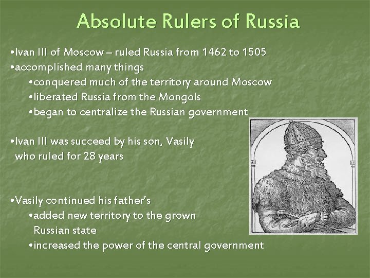 Absolute Rulers of Russia • Ivan III of Moscow – ruled Russia from 1462