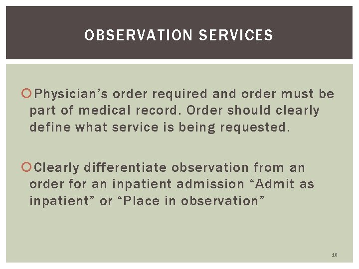 OBSERVATION SERVICES Physician’s order required and order must be part of medical record. Order