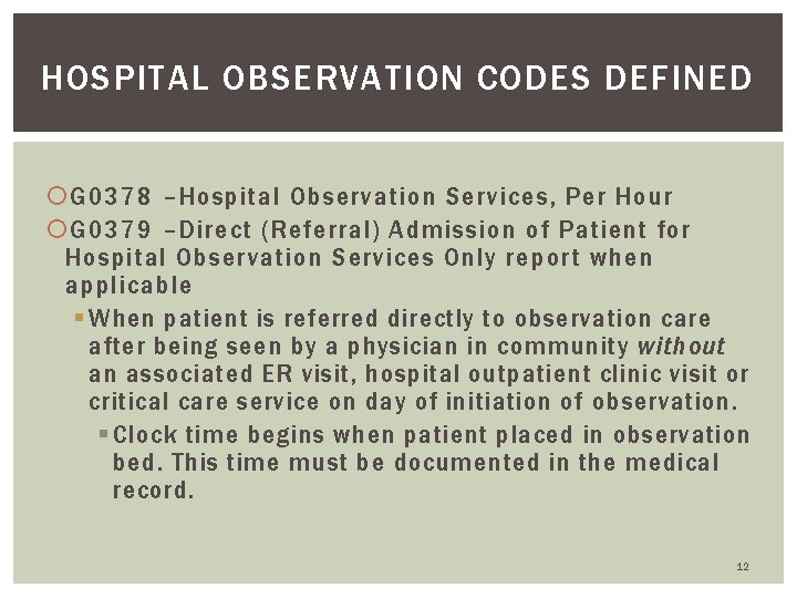 HOSPITAL OBSERVATION CODES DEFINED G 0378 –Hospital Observation Services, Per Hour G 0379 –Direct