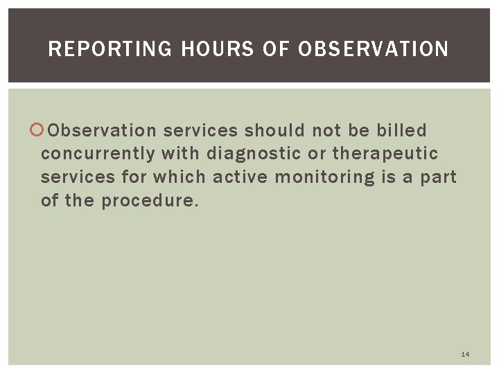 REPORTING HOURS OF OBSERVATION Observation services should not be billed concurrently with diagnostic or