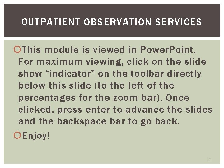 OUTPATIENT OBSERVATION SERVICES This module is viewed in Power. Point. For maximum viewing, click