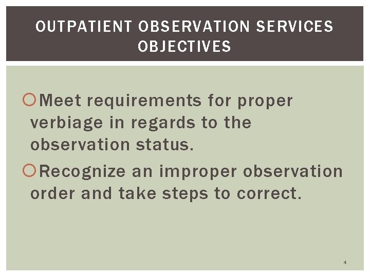 OUTPATIENT OBSERVATION SERVICES OBJECTIVES Meet requirements for proper verbiage in regards to the observation