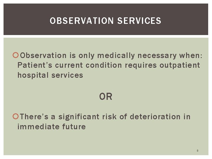OBSERVATION SERVICES Observation is only medically necessary when: Patient’s current condition requires outpatient hospital