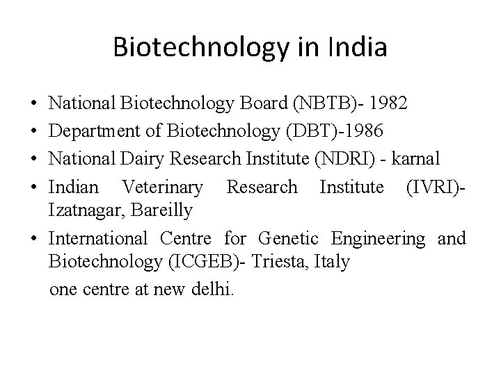 Biotechnology in India • • National Biotechnology Board (NBTB)- 1982 Department of Biotechnology (DBT)-1986