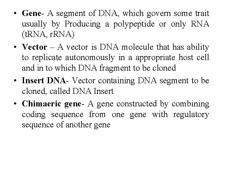  • Gene- A segment of DNA, which govern some trait usually by Producing