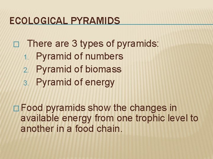 ECOLOGICAL PYRAMIDS � There are 3 types of pyramids: 1. Pyramid of numbers 2.