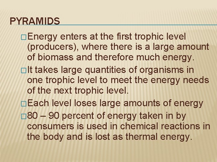 PYRAMIDS �Energy enters at the first trophic level (producers), where there is a large