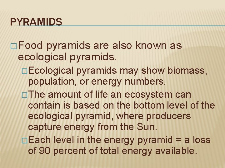 PYRAMIDS � Food pyramids are also known as ecological pyramids. �Ecological pyramids may show