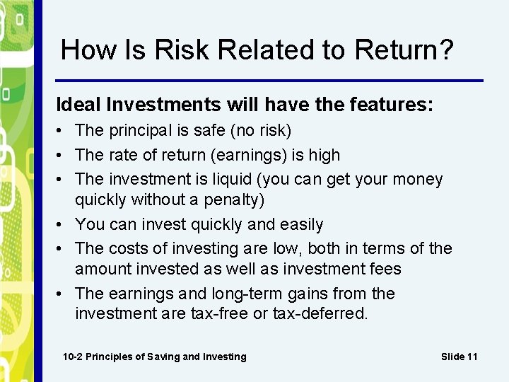 How Is Risk Related to Return? Ideal Investments will have the features: • The