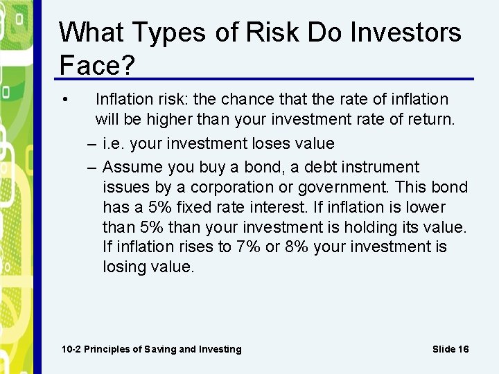 What Types of Risk Do Investors Face? • Inflation risk: the chance that the