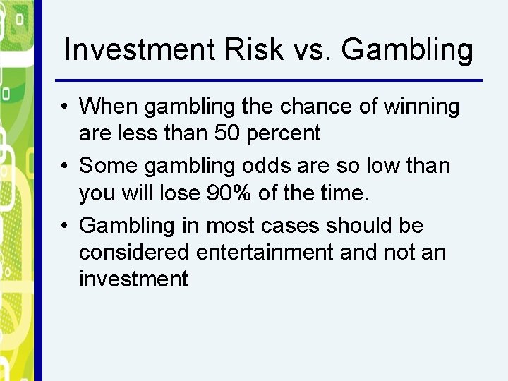 Investment Risk vs. Gambling • When gambling the chance of winning are less than