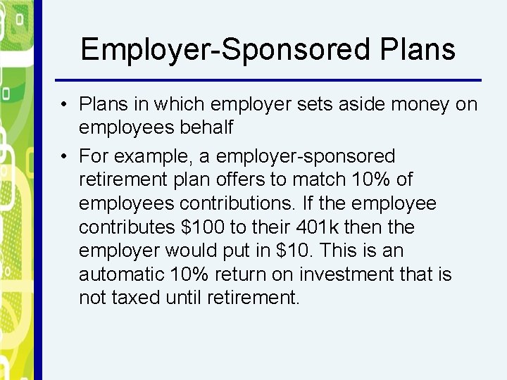 Employer-Sponsored Plans • Plans in which employer sets aside money on employees behalf •